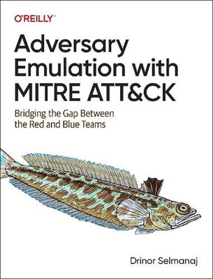 Adversary Emulation with Mitre Att&ck by Drinor Selmanaj - 9781098143763