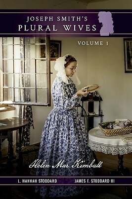 Joseph Smith's Plural Wives, Volume 1: Helen Mar Kimball Stoddard, L. Hannah