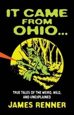 It Came from Ohio: True Tales of the Weird, Wild, and Unexplained - VERY GOOD