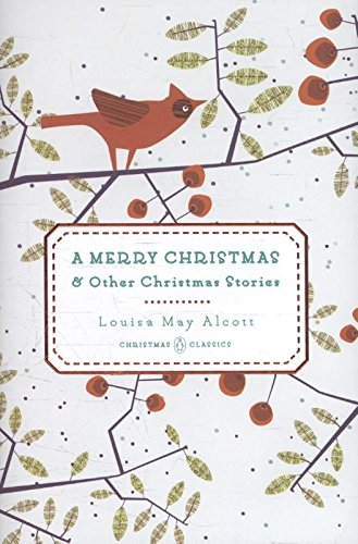 A Merry Christmas: And Other Christmas Stories: 2... - Alcott, Louisa May