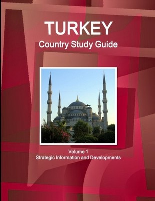 IBP - Turkey Country Study Guide Volume 1 Strategic Information and De - X555z