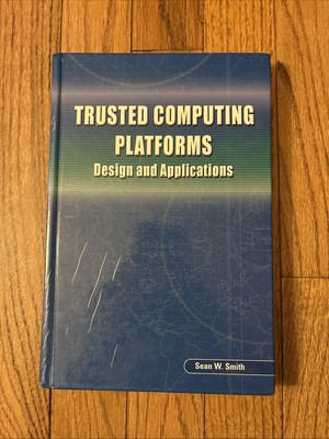 Trusted Computing Platforms : Design and Applications by Sean W. Smith (2004)