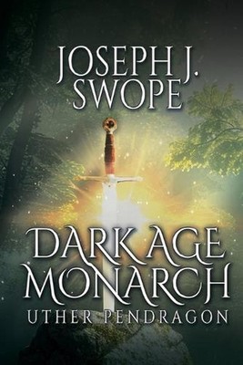 Dark Age Monarch: Uther Pendragon by Joseph J. Swope Paperback Book