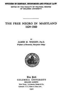 THE FREE NEGRO IN MARYLAND: 1634 - 1860 By Wright James W. Ph.d. **BRAND NEW**