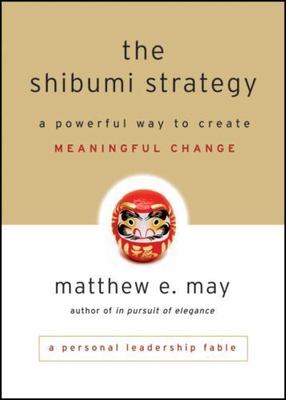 The Shibumi Strategy: A Powerful Way to Create Meaningful Change, May, Matthew E