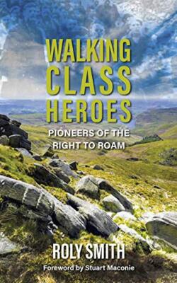 Walking Class Heroes: Pioneers of the Right to Roam by Roly Smith (Paperback,...