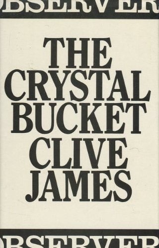 The Crystal Bucket: Television Criticism from the ""Observer"",... - James, Clive