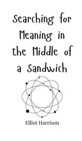 Elliot Harrison | Searching For Meaning In The Middle Of A Sandwich | Buch