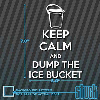 Keep Calm and DUMP THE ICE BUCKET - vinyl decal sticker ALS Challenge window car