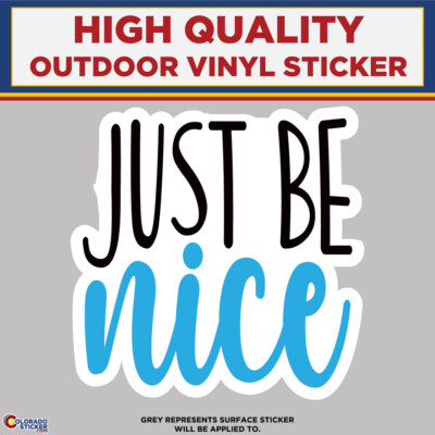 Just Be Nice, High Quality Vinyl Stickers