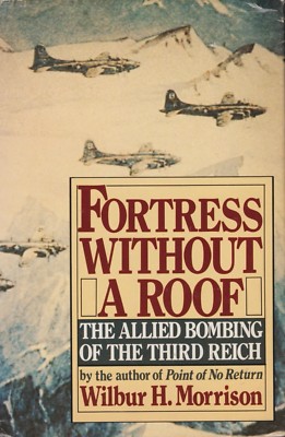 Fortress WITHOUT A ROOF by Morrison - Allied Bombing of Germany (1st Ed., 1982)