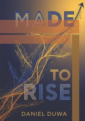 Made to Rise: Why Kenyans Succeed & Thrive Everywhere by Daniel Duwa: The Quiet 