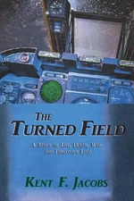 The Turned Field, A Novel of War: A Story of Life, Death, War and Forgotten Love