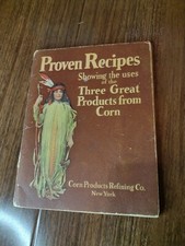 1920'S PROVEN RECIPES SHOWING USES OF THE THREE GREAT PRODUCTS-CORN PRODUCTS CO.