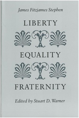 Stephen, J: Liberty, Equality, Fraternity Stephen, James Fitzjames and Stuart D.