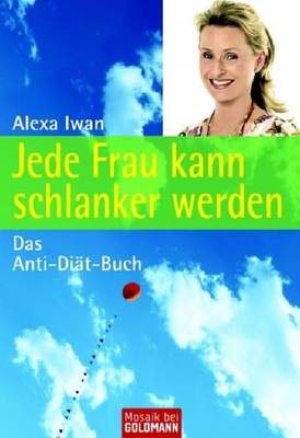 Jede Frau kann schlanker werden: Das Anti-Diät-Buch (Mosaik bei Goldmann) Das An