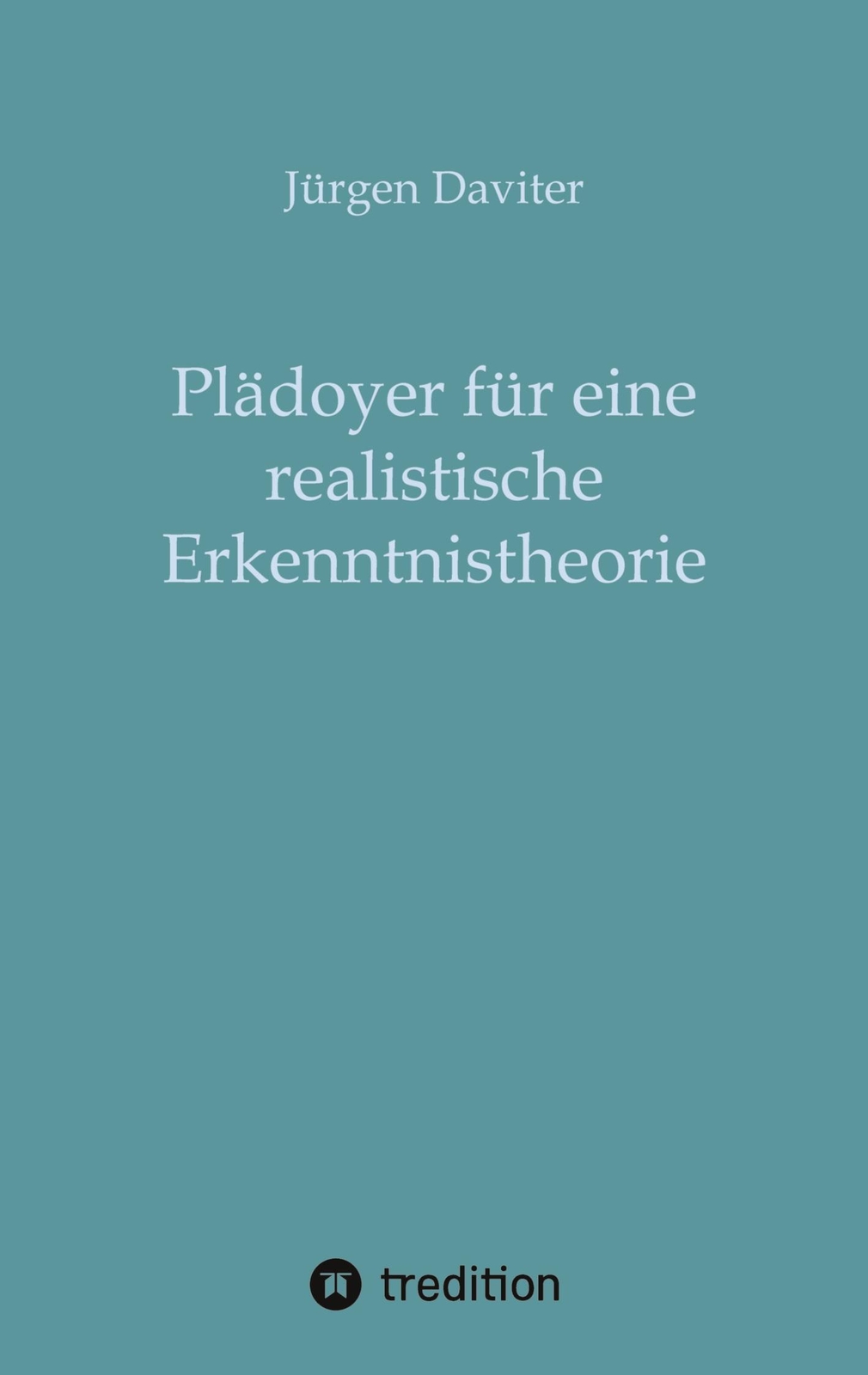Thumbnail - Plädoyer Für Eine Realistische Erkenntnistheorie | Jürgen Daviter |