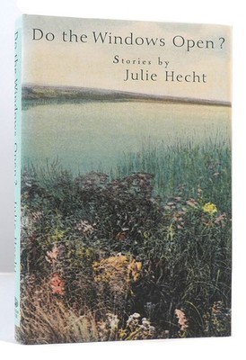 Julie Hecht DO THE WINDOWS OPEN?   1st Edition 1st Printing