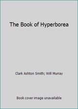 The Book of Hyperborea by Clark Ashton Smith; Will Murray