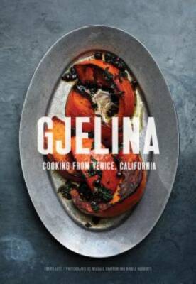 Gjelina: Cooking from Venice, California - Hardcover By Lett, Travis - GOOD