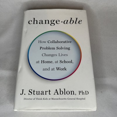 Changeable: How Collaborative Problem Solving Changes Lives at Home School Work