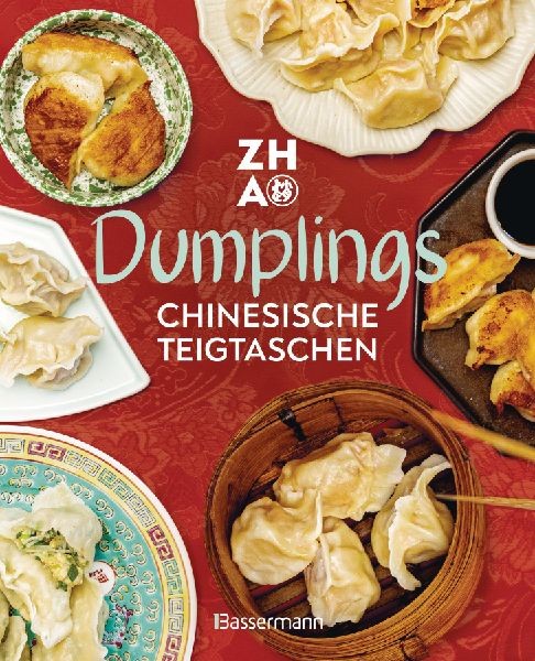 Dumplings - Chinesische Teigtaschen: Über 20 Rezepte. Gedämpft, gekocht, gebra