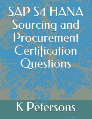 SAP S4 HANA Sourcing and Procurement Certification Questions by Petersons, K....