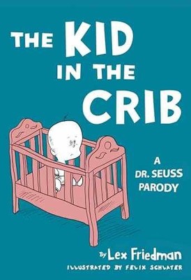 Kid in the Crib: A Dr. Seuss Parody - Hardcover, by Friedman Lex - Very Good