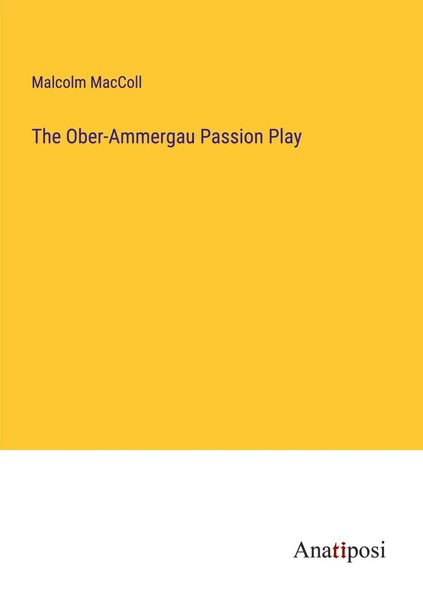 Malcolm Maccoll | The Ober-Ammergau Passion Play | Taschenbuch | Englisch (2023)-image