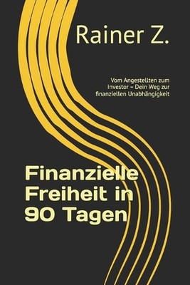 Finanzielle Freiheit in 90 Tagen: Vom Angestellten zum Investor - Dein Weg zur f