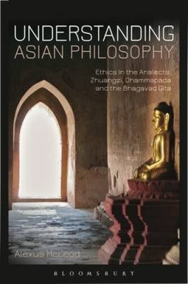 Understanding Asian Philosophy: Ethics in the Analects, Zhuangzi, Dhammapada