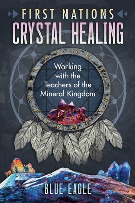 FIRST NATIONS CRYSTAL HEALING by Luke Blue Eagle Paperback Self Help Business