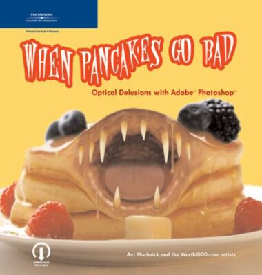 When Pancakes Go Bad : Optical Delusions with Adobe Photoshop by Avi Muchnick...