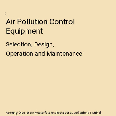 Air Pollution Control Equipment: Selection, Design, Operation and Maintenance