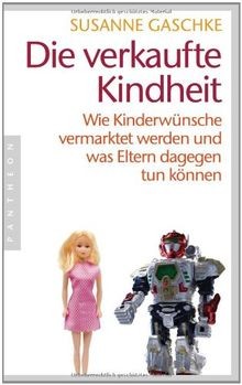 Die verkaufte Kindheit: Wie Kinderwünsche vermark... | Buch | Zustand akzeptabel