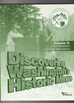 Discovering Washington's Historic Mines -Vol 3 The Northern Cascade Mountains
