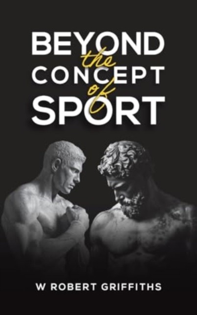 Beyond the Concept of Sport by W Robert Griffiths (Hardback Book)