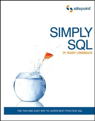Simply SQL : The Fun and Easy Way to Learn Best-Practice SQL Rudy