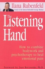 The Listening Hand: How to Combine Bodywork, Intuition... - Rubenfeld, Ilana