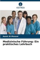 Medizinische FüHrung: Ein Praktisches Lehrbuch Aamir Al-Mosawi
