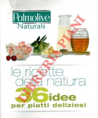 Palmolive Natural - Die Rezepte der Natur. 36 Ideen für leckere Gerichte.