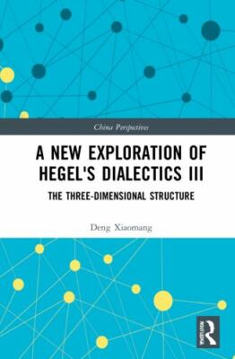 New Exploration of Hegel's Dialectics : The Three-dimensional Structure, Hard...