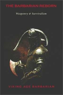 The Barbarian Reborn: Weaponry and Survivalism (Paperback or Softback)
