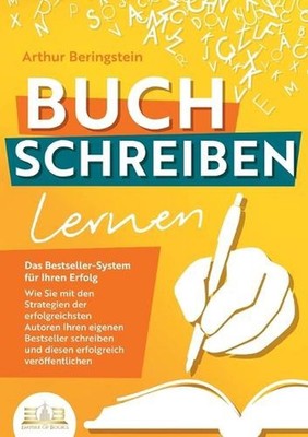 BUCH SCHREIBEN LERNEN - Das Bestseller-System fr Ihren Erfolg: Wie Sie mit den S