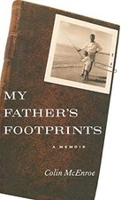 MY FATHER'S FOOTPRINTS: A MEMOIR By Colin Mcenroe - Hardcover **Mint Condition**