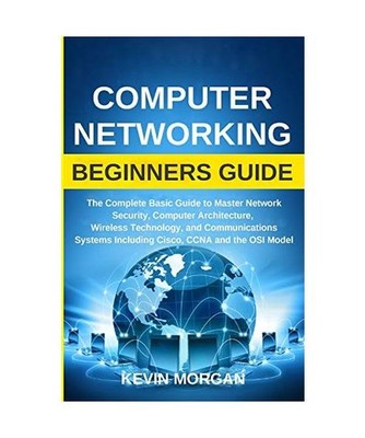 Computer Networking Beginners Guide: The Complete Basic Guide to Master Network 