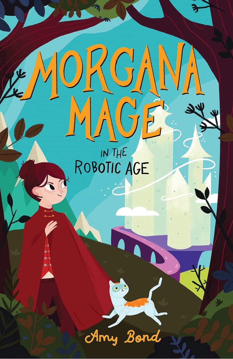 Morgana Mage in the Robotic Age: A fun and energetic story about a girl caught b