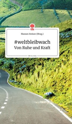 #Weltbleibwach - Von Ruhe Und Kraft  Life Is A Story