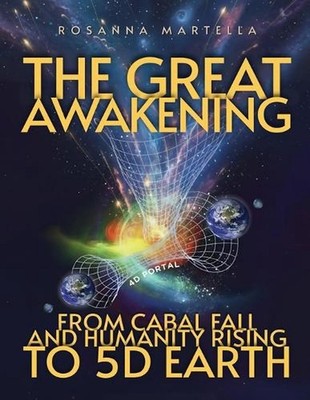 The Great Awakening: From Cabal Fall and Humanity Rising to 5D Earth by Rosanna 