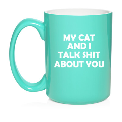 Ceramic Coffee Mug Cup My Cat And I Talk About You Funny